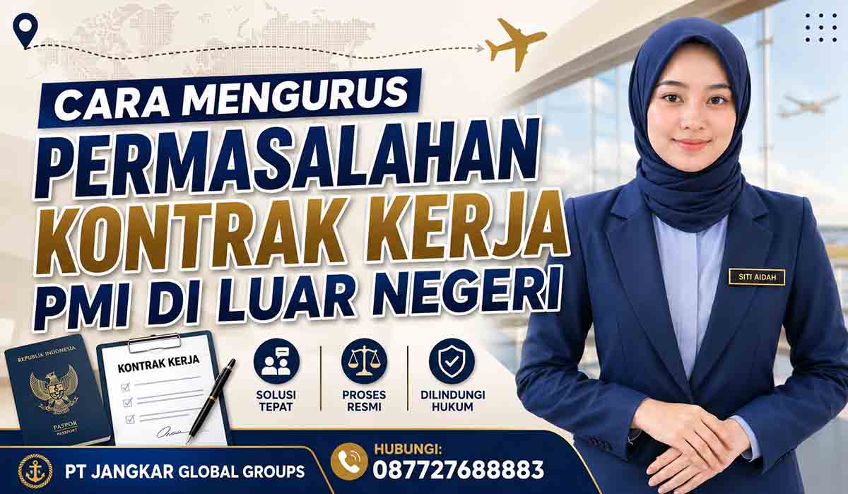 Cara Mengurus Permasalahan Kontrak Kerja PMI di Luar Negeri