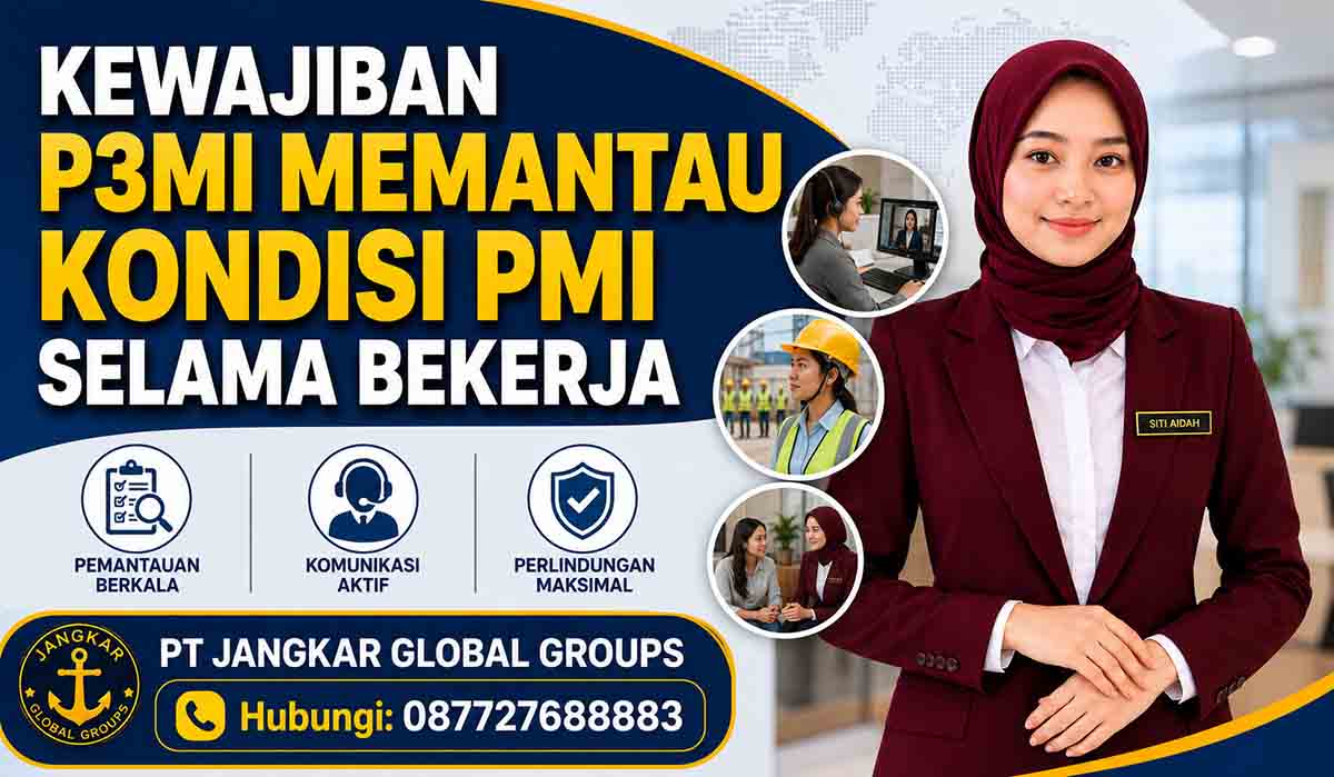 Kewajiban P3MI Memantau Kondisi PMI Selama Bekerja