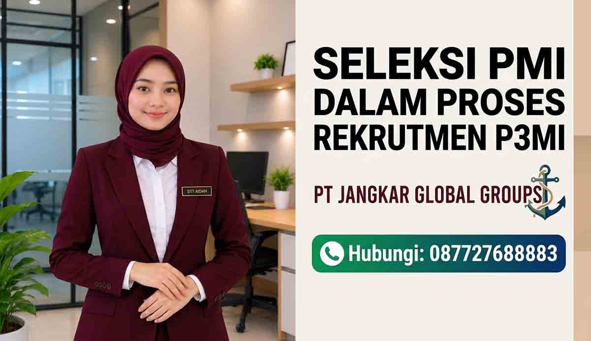 Seleksi PMI dalam Proses Rekrutmen P3MI